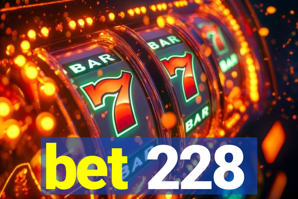 bet 228